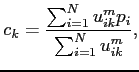 $\displaystyle c_k=\frac{\sum_{i=1}^{N}u_{ik}^mp_i}{\sum_{i=1}^{N}u_{ik}^m},$