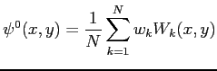 $\displaystyle \psi^0(x,y) = \frac{1}{N}\sum_{k=1}^N w_k W_k(x,y)$