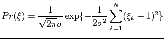 $\displaystyle Pr(\xi) = \frac{1}{\sqrt{2\pi}\sigma}\exp\{-\frac{1}{2\sigma^2}
 \sum_{k=1}^N (\xi_k-1)^2\}$