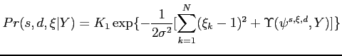$\displaystyle Pr(s,d,\xi \vert Y) = K_1 \exp\{-\frac{1}{2\sigma^2} [ \sum_{k=1}^N
 (\xi_k-1)^2 + \Upsilon(\psi^{s,\xi,d},Y) ] \}$