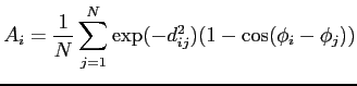 $\displaystyle A_i= \frac{1}{N}\sum_{j=1}^N \exp(-d_{ij}^2) (1-\cos
 (\phi_i-\phi_j))$