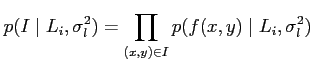 $\displaystyle p(I\mid L_i,\sigma_l^2) =\prod_{(x,y) \in I} p(f(x,y) \mid
 L_i,\sigma_l^2)$