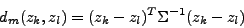 \begin{displaymath}d_{m}(z_{k}, z_{l}) = (z_{k} - z_{l})^{T} \Sigma^{-1} (z_{k}-
z_{l})\end{displaymath}